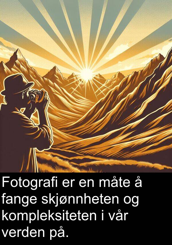 verden: Fotografi er en måte å fange skjønnheten og kompleksiteten i vår verden på.