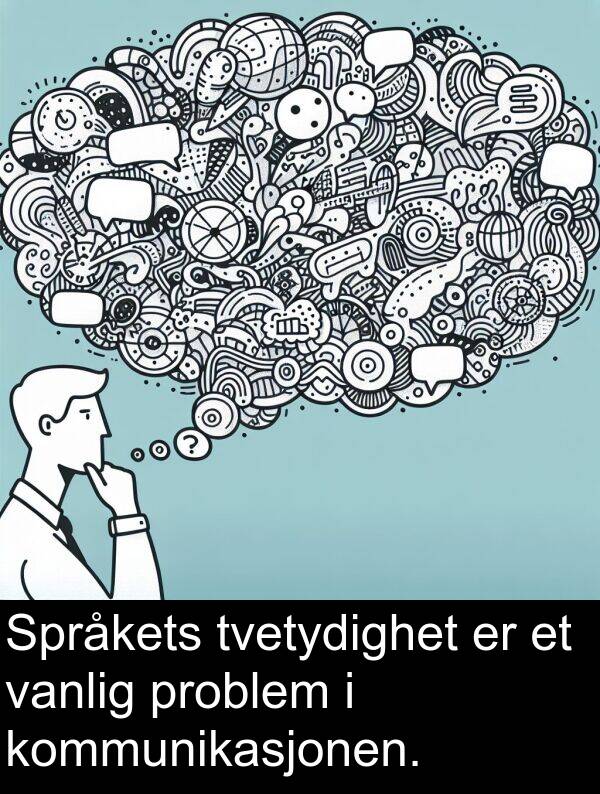kommunikasjonen: Språkets tvetydighet er et vanlig problem i kommunikasjonen.