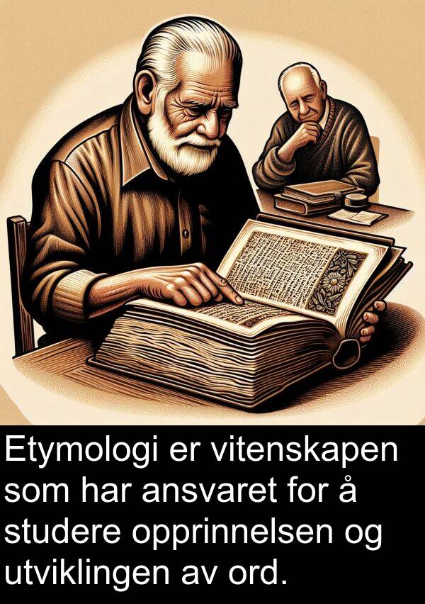 ord: Etymologi er vitenskapen som har ansvaret for å studere opprinnelsen og utviklingen av ord.