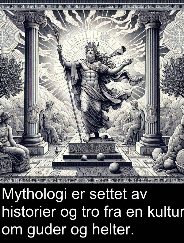 settet: Mythologi er settet av historier og tro fra en kultur om guder og helter.
