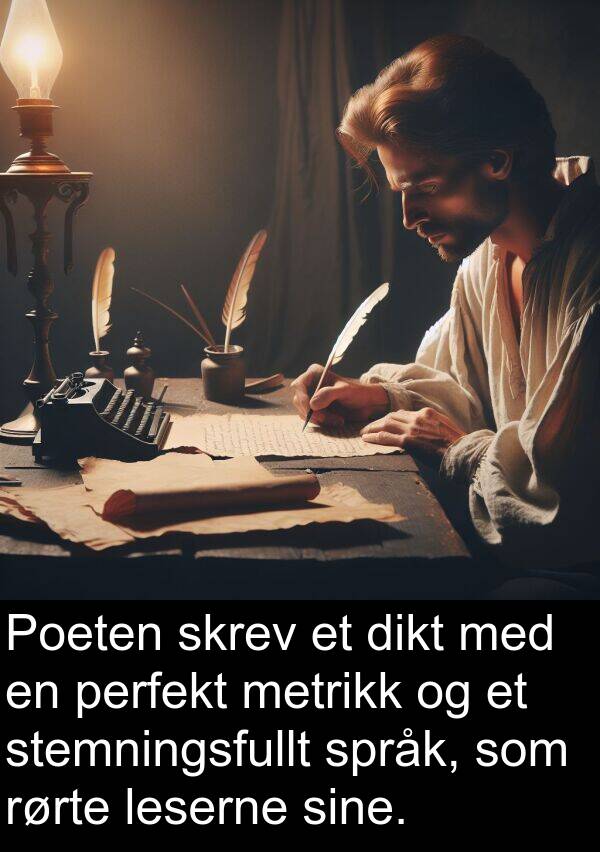 perfekt: Poeten skrev et dikt med en perfekt metrikk og et stemningsfullt språk, som rørte leserne sine.