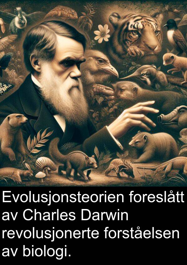 revolusjonerte: Evolusjonsteorien foreslått av Charles Darwin revolusjonerte forståelsen av biologi.