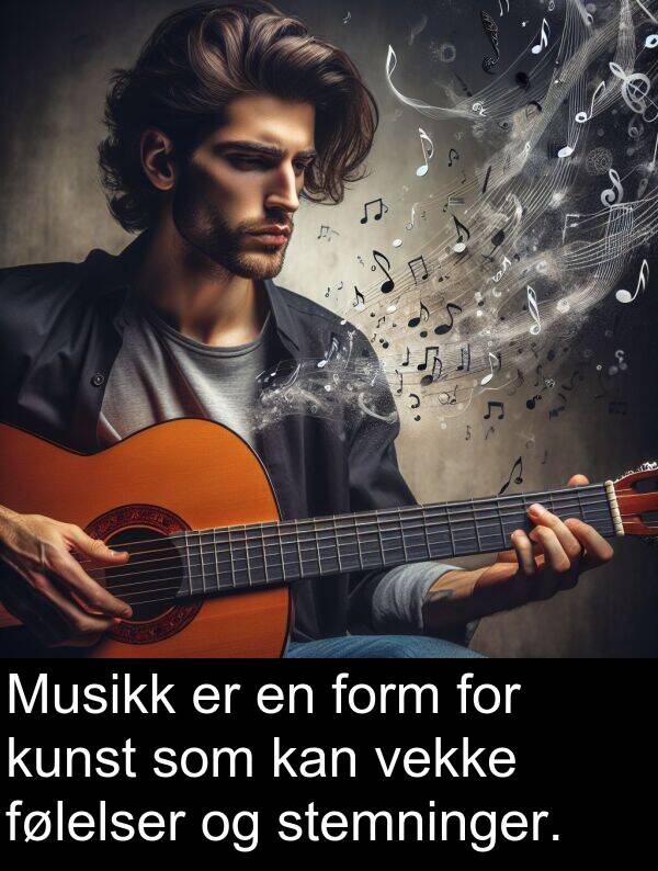 form: Musikk er en form for kunst som kan vekke følelser og stemninger.