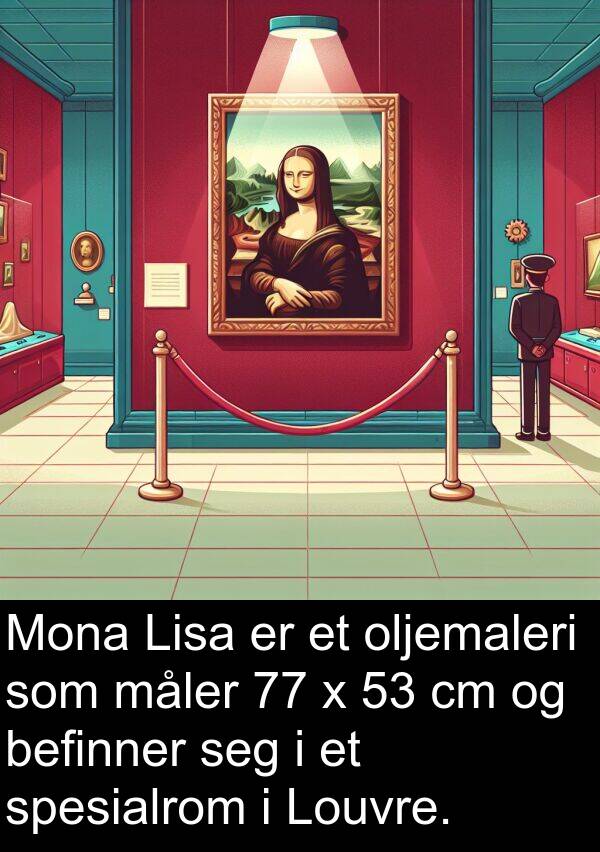 oljemaleri: Mona Lisa er et oljemaleri som måler 77 x 53 cm og befinner seg i et spesialrom i Louvre.