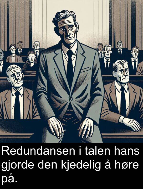 kjedelig: Redundansen i talen hans gjorde den kjedelig å høre på.