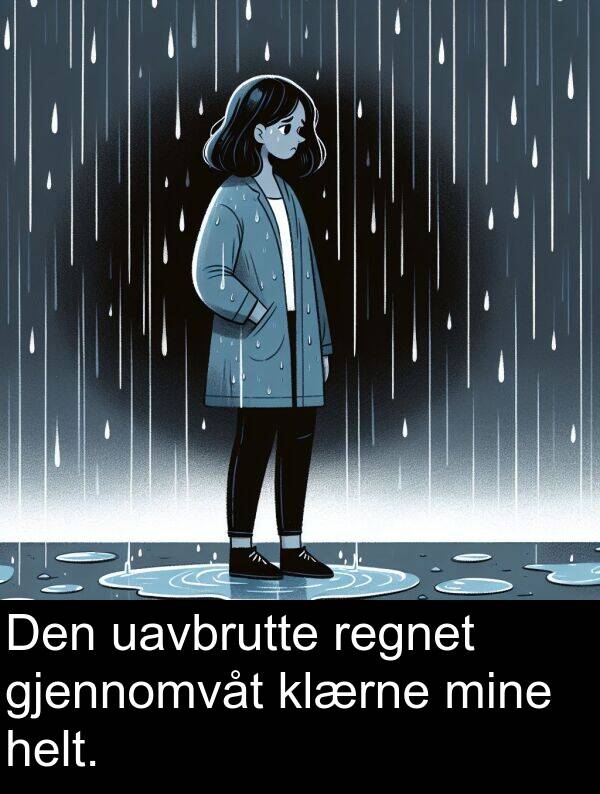 regnet: Den uavbrutte regnet gjennomvåt klærne mine helt.