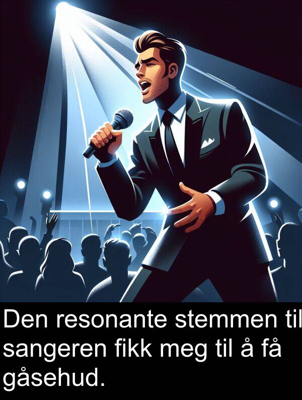resonante: Den resonante stemmen til sangeren fikk meg til å få gåsehud.