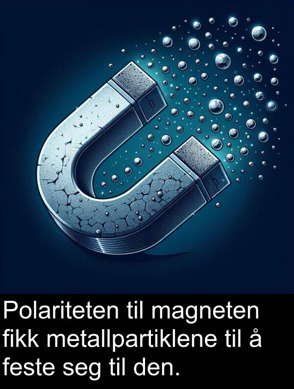 metallpartiklene: Polariteten til magneten fikk metallpartiklene til å feste seg til den.