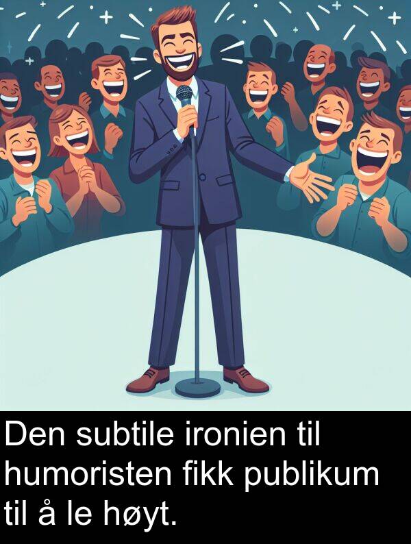 fikk: Den subtile ironien til humoristen fikk publikum til å le høyt.