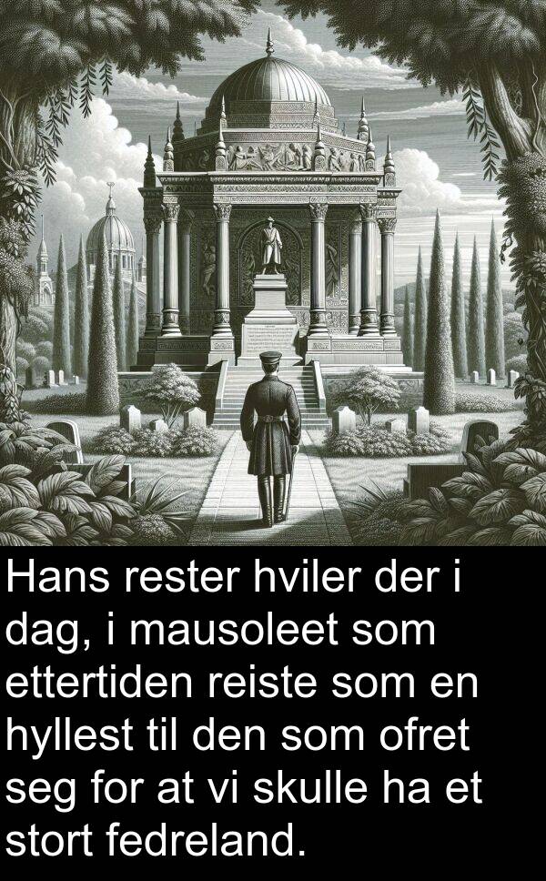 ofret: Hans rester hviler der i dag, i mausoleet som ettertiden reiste som en hyllest til den som ofret seg for at vi skulle ha et stort fedreland.