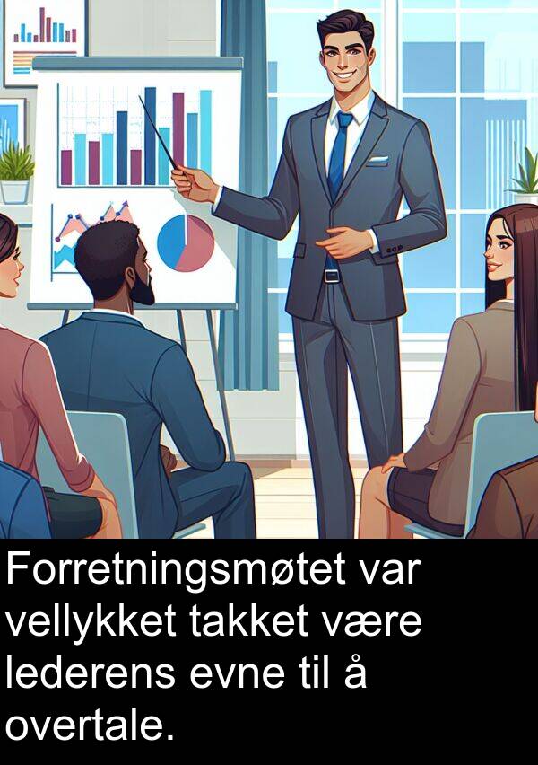 vellykket: Forretningsmøtet var vellykket takket være lederens evne til å overtale.