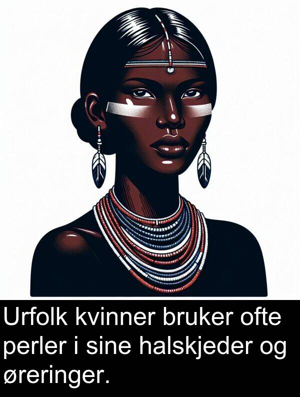 ofte: Urfolk kvinner bruker ofte perler i sine halskjeder og øreringer.