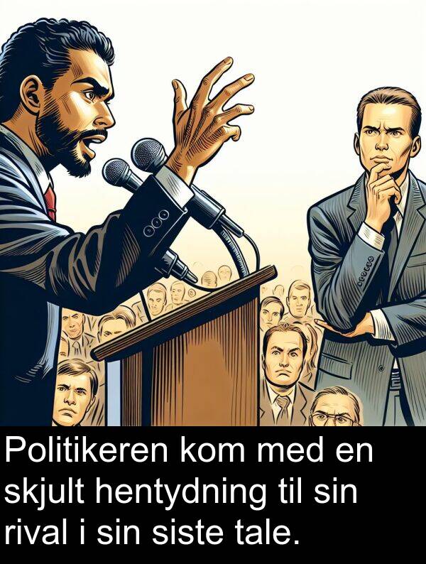 hentydning: Politikeren kom med en skjult hentydning til sin rival i sin siste tale.