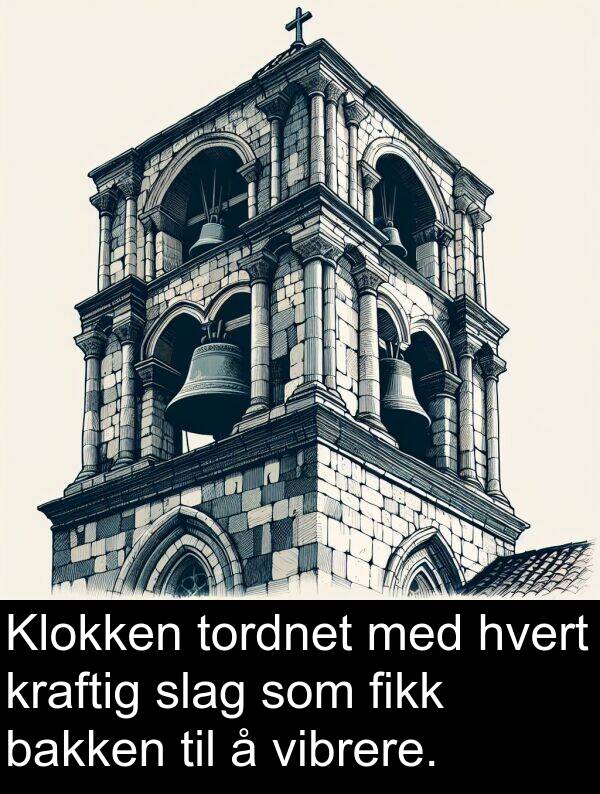 hvert: Klokken tordnet med hvert kraftig slag som fikk bakken til å vibrere.