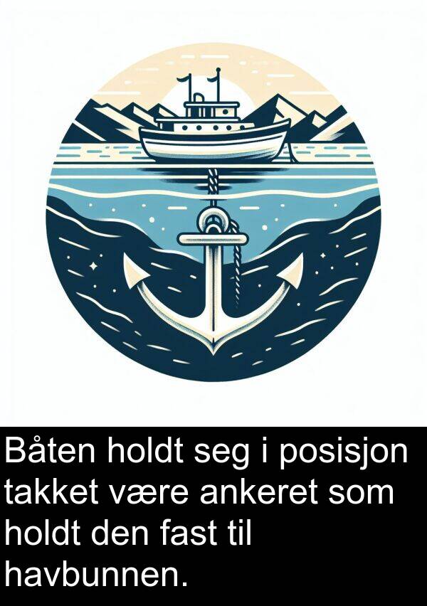havbunnen: Båten holdt seg i posisjon takket være ankeret som holdt den fast til havbunnen.