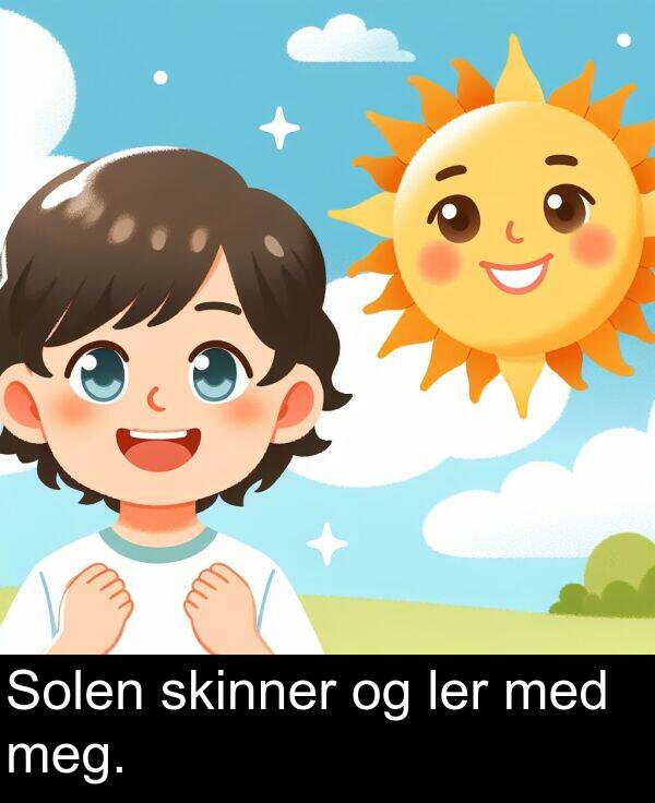 meg: Solen skinner og ler med meg.