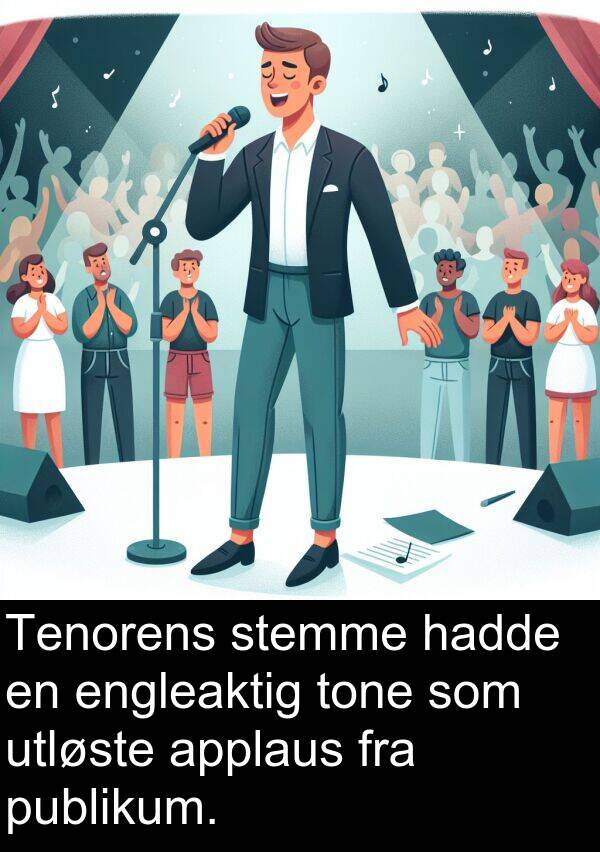 stemme: Tenorens stemme hadde en engleaktig tone som utløste applaus fra publikum.
