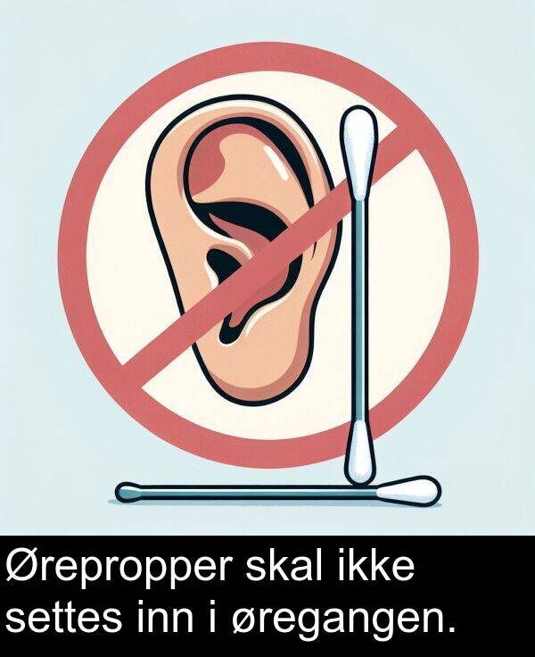øregangen: Ørepropper skal ikke settes inn i øregangen.