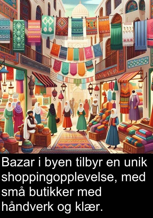 klær: Bazar i byen tilbyr en unik shoppingopplevelse, med små butikker med håndverk og klær.