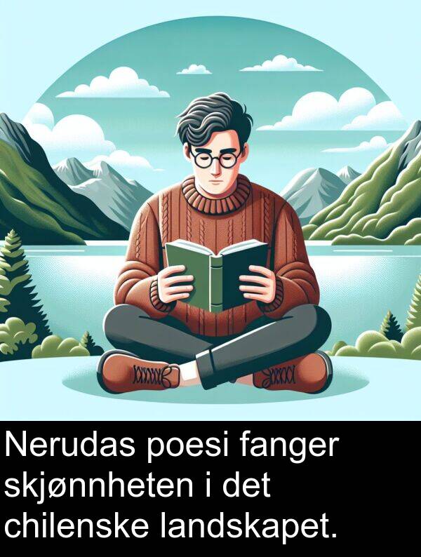 fanger: Nerudas poesi fanger skjønnheten i det chilenske landskapet.