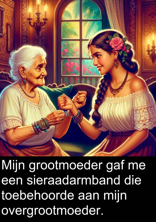 grootmoeder: Mijn grootmoeder gaf me een sieraadarmband die toebehoorde aan mijn overgrootmoeder.