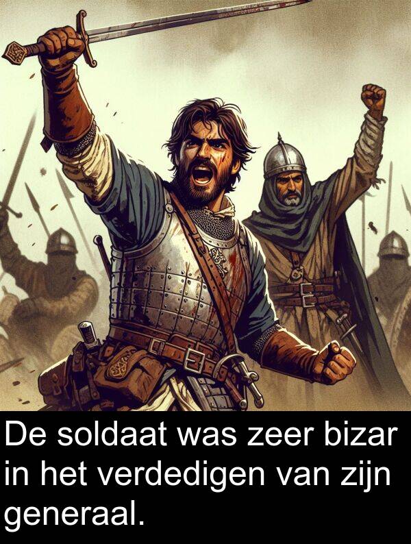 generaal: De soldaat was zeer bizar in het verdedigen van zijn generaal.