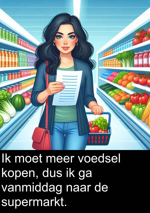 dus: Ik moet meer voedsel kopen, dus ik ga vanmiddag naar de supermarkt.