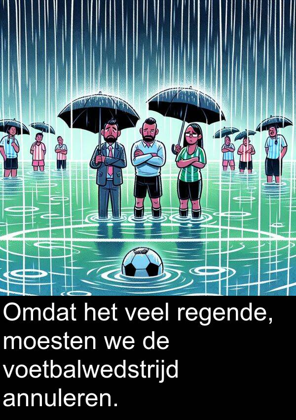 voetbalwedstrijd: Omdat het veel regende, moesten we de voetbalwedstrijd annuleren.