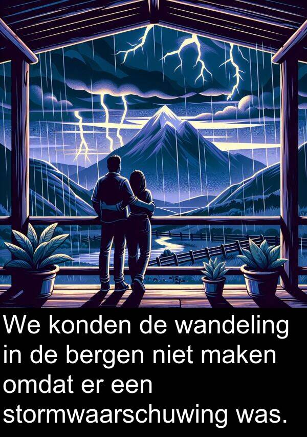 stormwaarschuwing: We konden de wandeling in de bergen niet maken omdat er een stormwaarschuwing was.