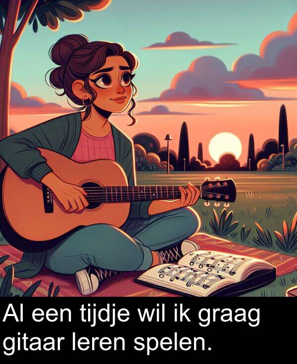 graag: Al een tijdje wil ik graag gitaar leren spelen.