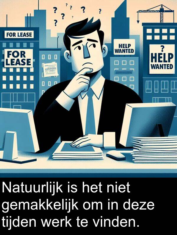 werk: Natuurlijk is het niet gemakkelijk om in deze tijden werk te vinden.