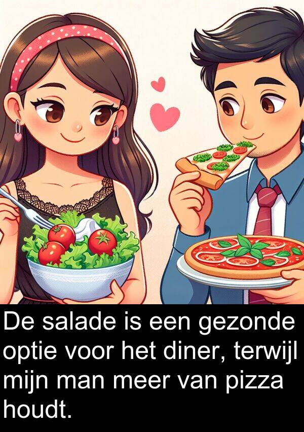gezonde: De salade is een gezonde optie voor het diner, terwijl mijn man meer van pizza houdt.