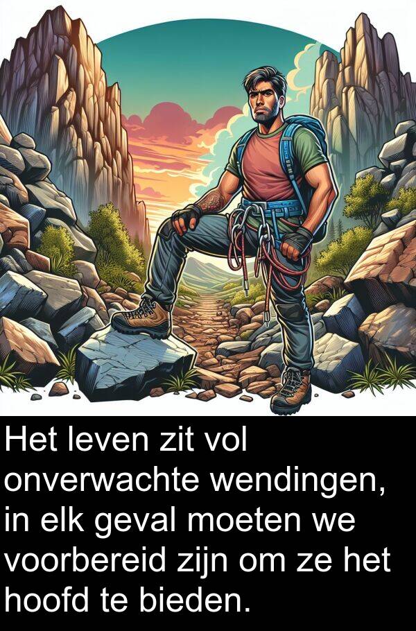 geval: Het leven zit vol onverwachte wendingen, in elk geval moeten we voorbereid zijn om ze het hoofd te bieden.