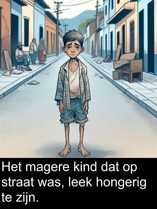 kind: Het magere kind dat op straat was, leek hongerig te zijn.