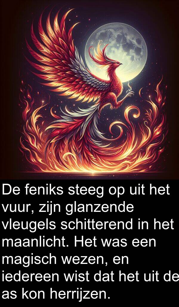 glanzende: De feniks steeg op uit het vuur, zijn glanzende vleugels schitterend in het maanlicht. Het was een magisch wezen, en iedereen wist dat het uit de as kon herrijzen.