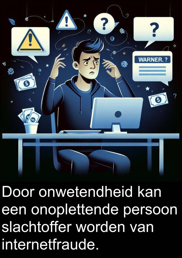 persoon: Door onwetendheid kan een onoplettende persoon slachtoffer worden van internetfraude.