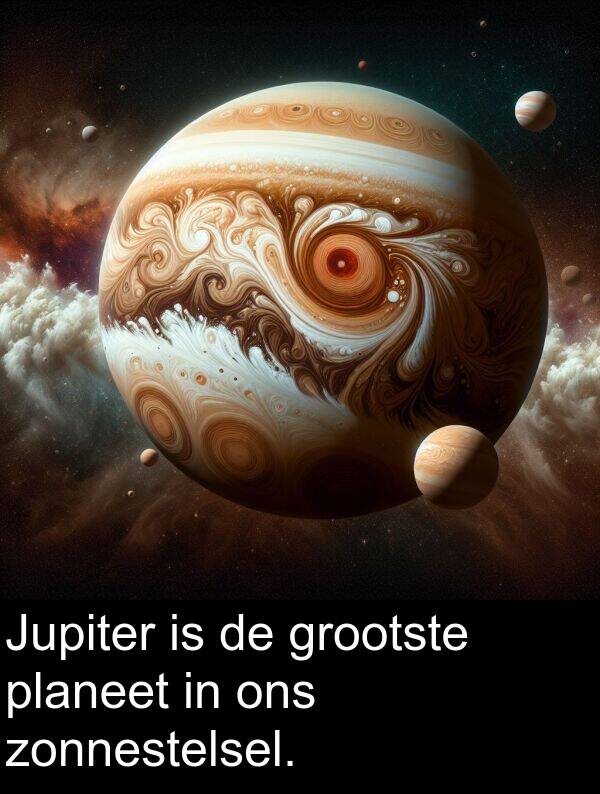 grootste: Jupiter is de grootste planeet in ons zonnestelsel.