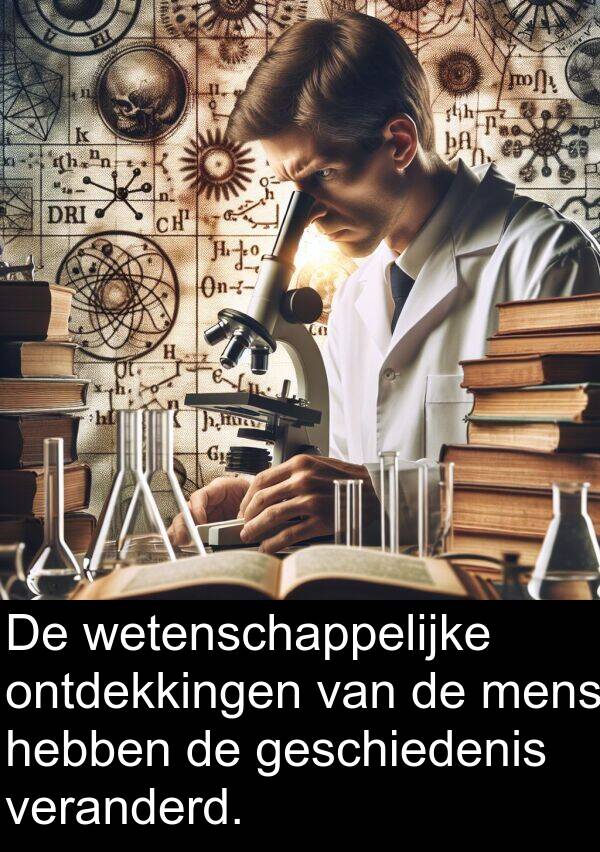 geschiedenis: De wetenschappelijke ontdekkingen van de mens hebben de geschiedenis veranderd.