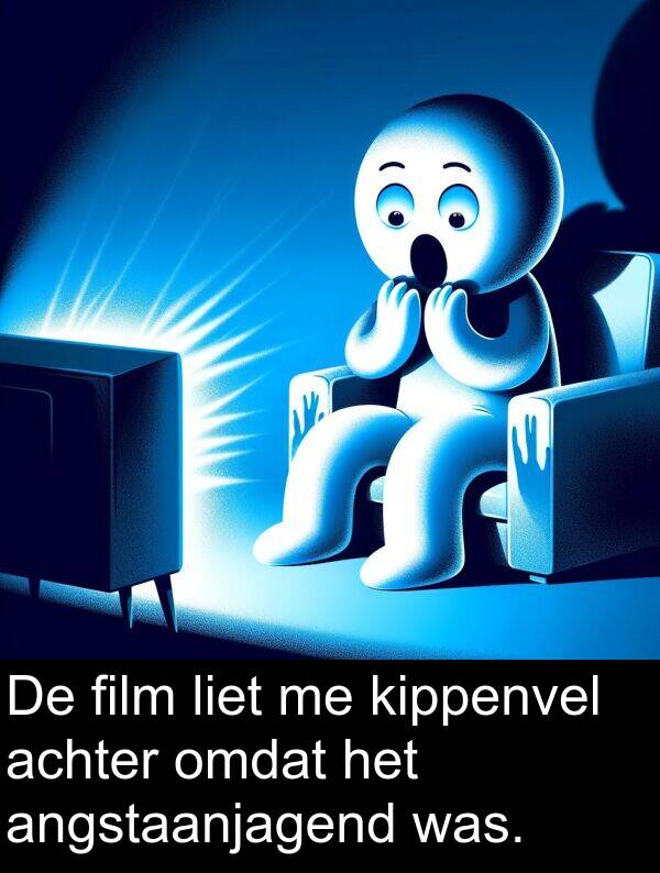 film: De film liet me kippenvel achter omdat het angstaanjagend was.