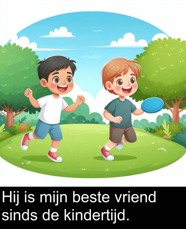 beste: Hij is mijn beste vriend sinds de kindertijd.