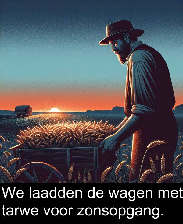 voor: We laadden de wagen met tarwe voor zonsopgang.
