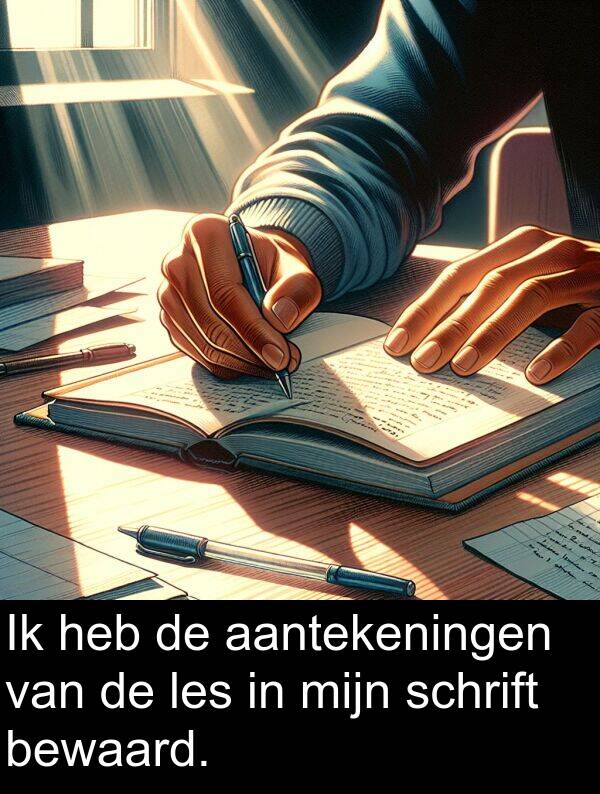 heb: Ik heb de aantekeningen van de les in mijn schrift bewaard.