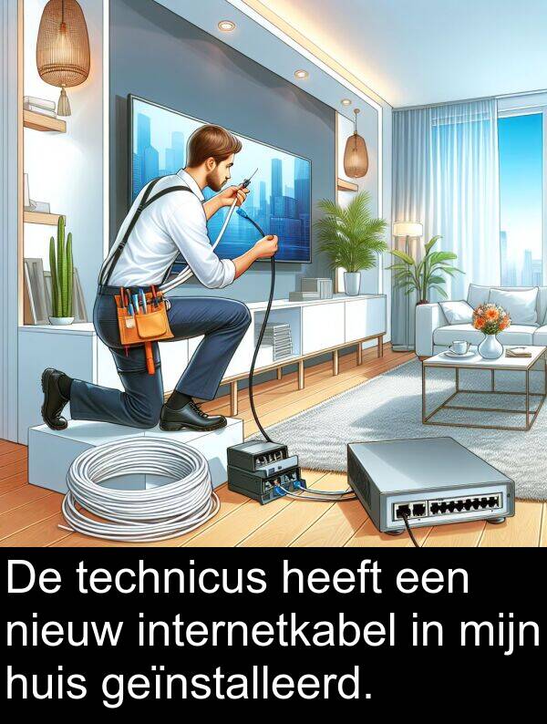 geïnstalleerd: De technicus heeft een nieuw internetkabel in mijn huis geïnstalleerd.