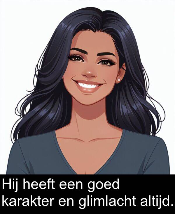 goed: Hij heeft een goed karakter en glimlacht altijd.