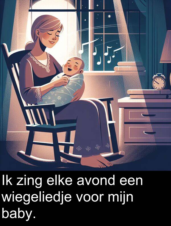 voor: Ik zing elke avond een wiegeliedje voor mijn baby.