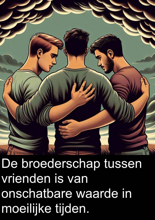 tijden: De broederschap tussen vrienden is van onschatbare waarde in moeilijke tijden.