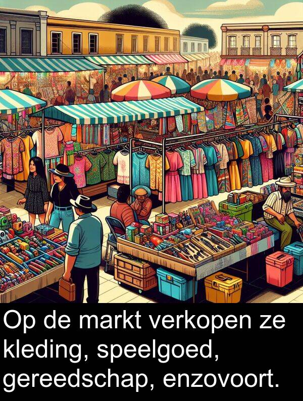 verkopen: Op de markt verkopen ze kleding, speelgoed, gereedschap, enzovoort.