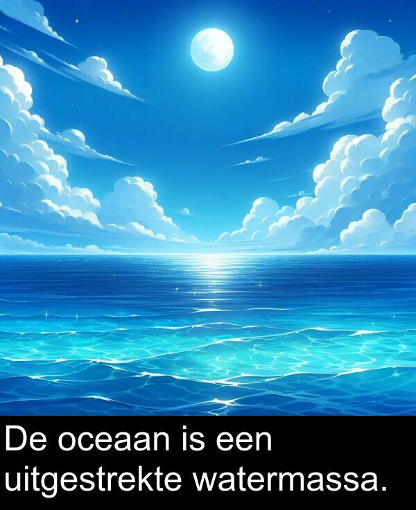 oceaan: De oceaan is een uitgestrekte watermassa.