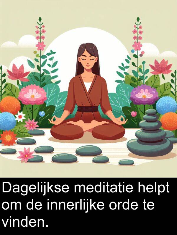 vinden: Dagelijkse meditatie helpt om de innerlijke orde te vinden.