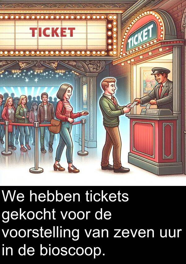 gekocht: We hebben tickets gekocht voor de voorstelling van zeven uur in de bioscoop.